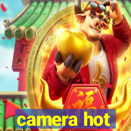 camera hot